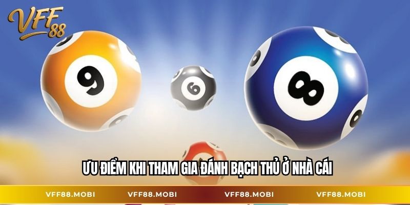 Ưu điểm khi tham gia đánh bạch thủ ở nhà cái