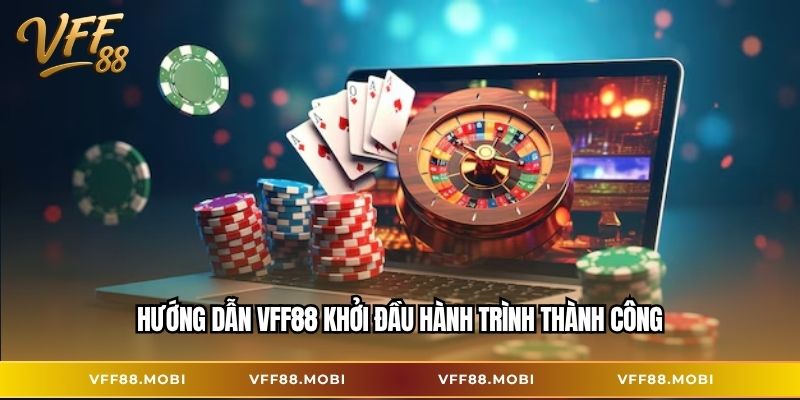 Hướng dẫn VFF88 khởi đầu hành trình thành công