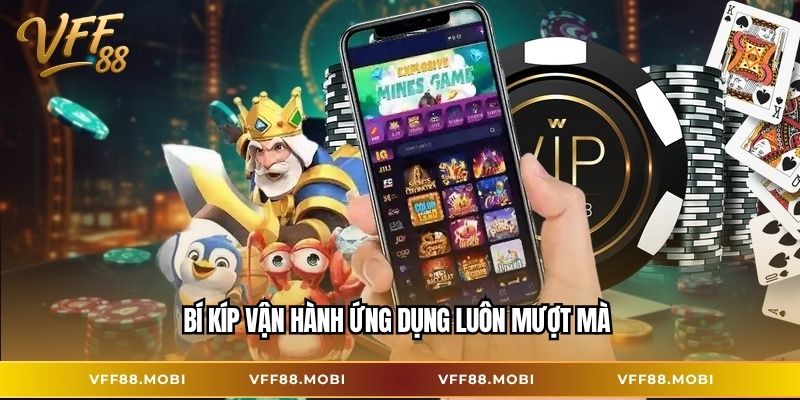 Bí kíp vận hành ứng dụng luôn mượt mà